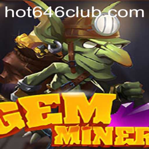 Unearthing New Treasures: A Deep Dive Into GemMiner and the Excitement of Hot646