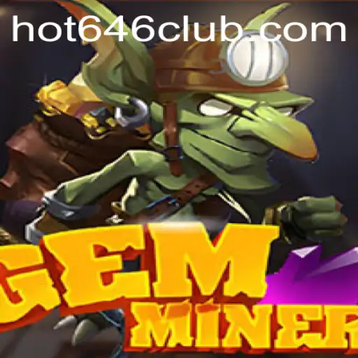 Unearthing New Treasures: A Deep Dive Into GemMiner and the Excitement of Hot646